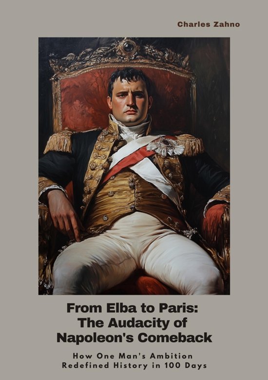 From Elba to Paris: The Audacity of Napoleon's Comeback - cover