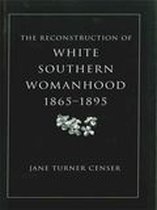 The Reconstruction of White Southern Womanhood, 1865–1895