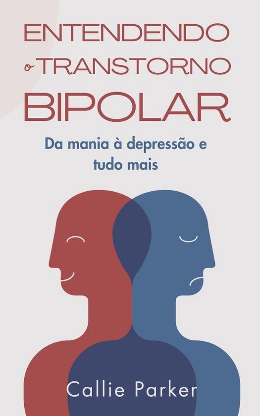 Entendendo o transtorno bipolar: Da mania à depressão e tudo mais ...