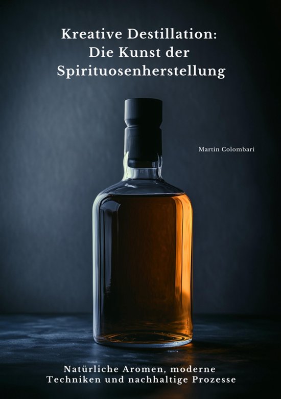 Kreative Destillation: Die Kunst der Spirituosenherstellung - cover
