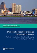 Directions in Development - Environment and Sustainable Development - Democratic Republic of Congo Urbanization Review