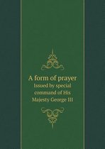 A form of prayer Issued by special command of His Majesty George III