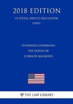 Standards Governing the Design of Curbside Mailboxes (Us Postal Service Regulation) (Usps) (2018 Edition)