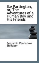 Ike Partington, Or, the Adventures of a Human Boy and His Friends