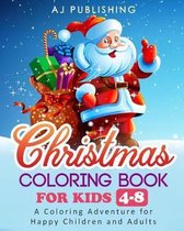 Christmas Coloring Book for Kids 4 - 8; A Coloring Adventure for Happy Children and Adults