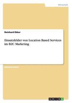 Einsatzfelder von Location Based Services im B2C Marketing