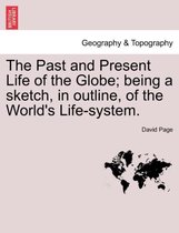 The Past and Present Life of the Globe; Being a Sketch, in Outline, of the World's Life-System.