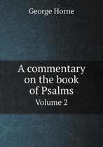 A commentary on the book of Psalms Volume 2