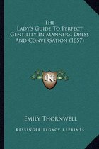 The Lady's Guide to Perfect Gentility in Manners, Dress and Conversation (1857)