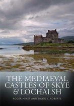 The Mediaeval Castles of Skye and Lochalsh