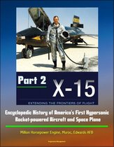X-15: Extending the Frontiers of Flight - Encyclopedic History of America's First Hypersonic Rocket-powered Aircraft and Space Plane - Million Horsepower Engine, Muroc, Edwards AFB (Part 2)