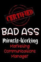 Certified Bad Ass Miracle-Working Marketing Communications Manager