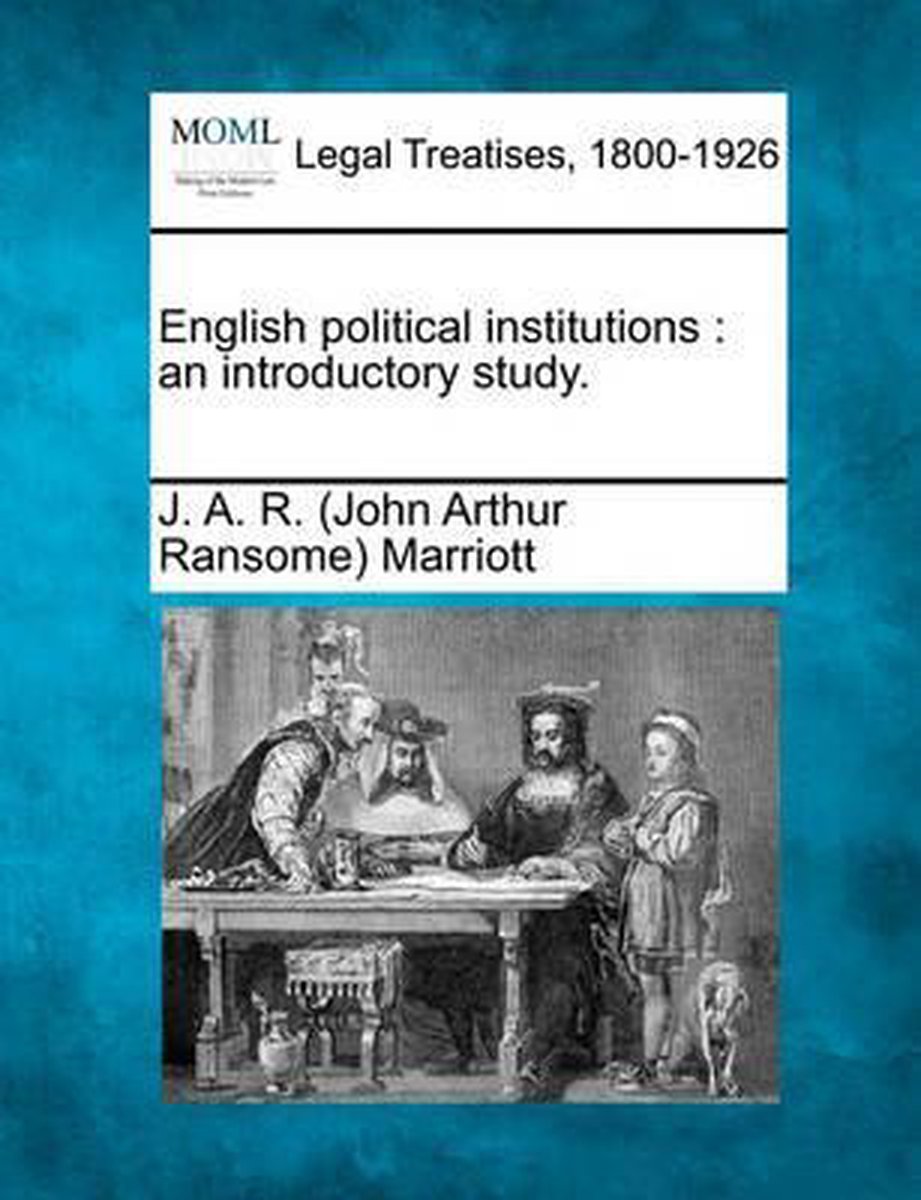 English Political Institutions van Sir Marriott, John Arthur Ransome