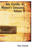 ADA Greville; Or, Woman's Constancy, Volume II
