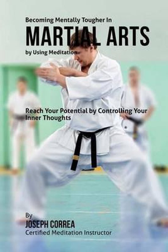 Becoming Mentally Tougher In Martial Arts by Using Meditatio ... - cover