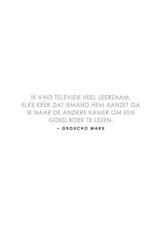 Citaat van Groucho Marx: 'Ik vind televisie heel leerzaam. Elke keer dat iemand hem aanzet ga ik naar de andere kamer om een goed boek te lezen.'