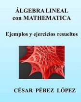 Algebra Lineal Con Mathematica. Ejemplos Y Ejercicios Resueltos