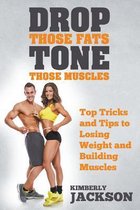 Drop Those Fats, Tone Those Muscles