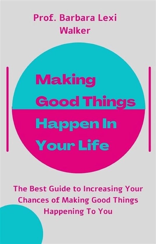 Making Good Things Happen In Your Life Ebook Prof Barbara Lexi Walker 5296