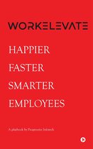 Workelevate: Happier Faster Smarter Employees
