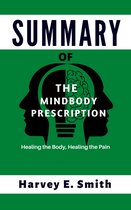 SUMMARY Of The Mindbody Prescription: A Book By Dr. John E. Sarno