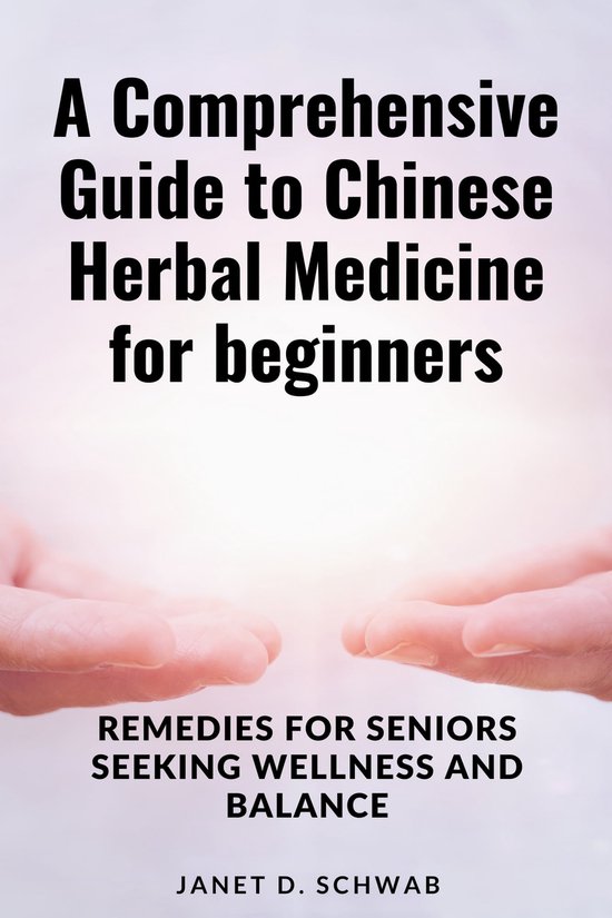 A Comprehensive Guide to Chinese Herbal Medicine for beginners (ebook
