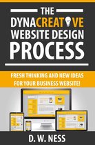 The Dyna Creative Website Design Process: Fresh Thinking and New Ideas for Your Business Website!