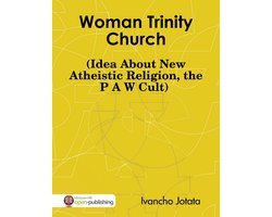 Woman Trinity Church (Idea About New Atheistic Religion, the P A W Cult)
