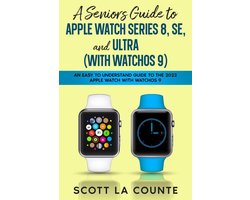A Seniors Guide to Apple Watch Series 8, SE, and Ultra (with watchOS 9): An Easy to Understand Guide to the 2022 Apple Watch with watchOS 9