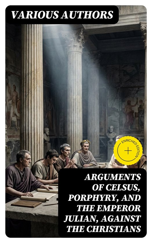 Arguments of Celsus, Porphyry, and the Emperor Julian, Again ... - cover