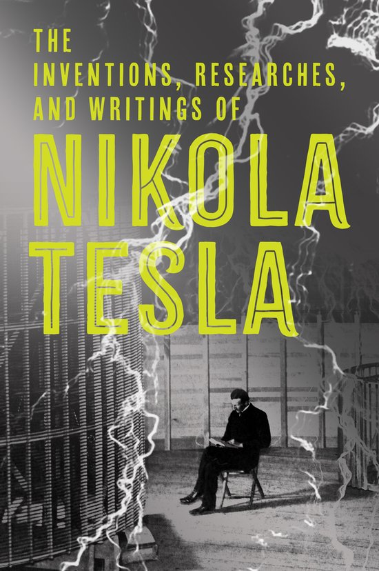 Inventions, Researches And Writings Of Nikola Tesla