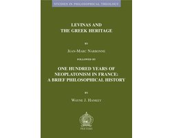 Studies in Philosophical Theology- Levinas and the Greek Heritage followed by One Hundred Years of Neoplatonism in France: A Brief Philosophical History