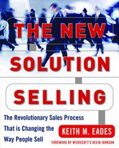 The New Solution Selling : The Revolutionary Sales Process That is Changing the Way People Sell: The Revolutionary Sales Process That is Changing the Way People Sell
