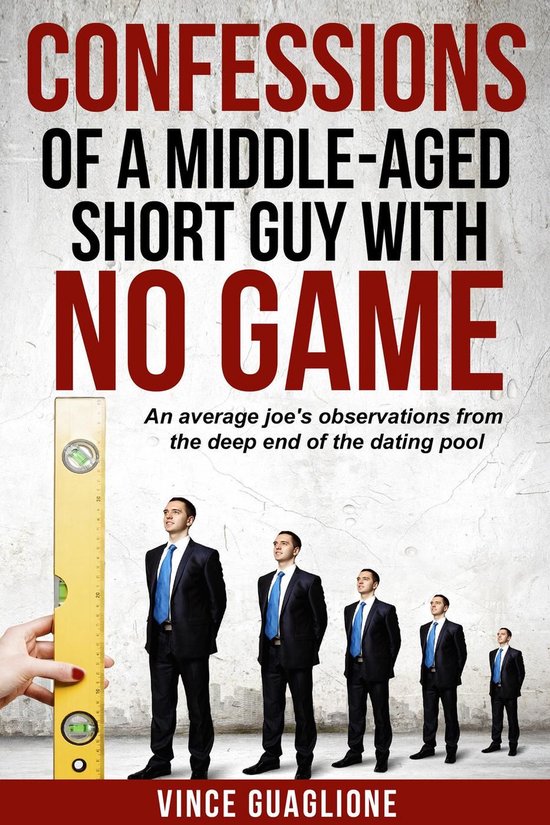 Confessions of a Middle-Aged Short Guy With No Game: An Aver ... - cover