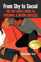 From Shy to Social: The Shy Man's Guide to Personal & Dating Success