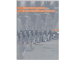 Projectmatig werken bij de gemeentelijke overheid