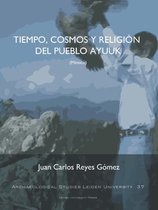 Archaeological studies Leiden University (ASLU) 37 -   Tiempo, Cosmos Y Religión Del Pueblo Ayuuk (Mexico)