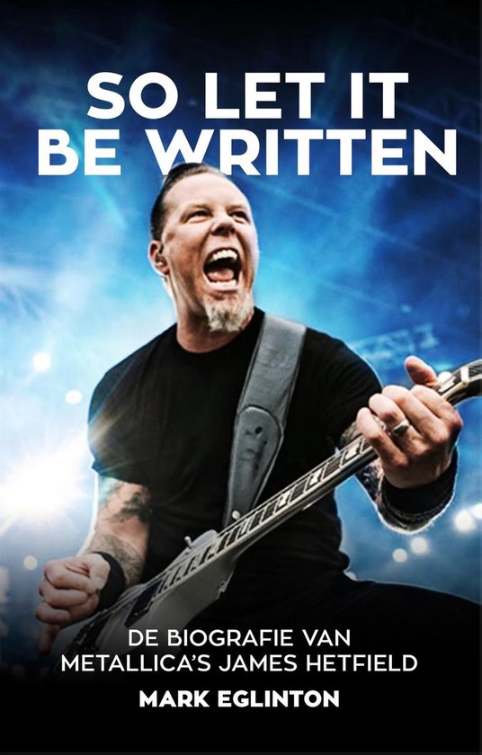So let it be written. De biografie van Metallica's James Hetfield
