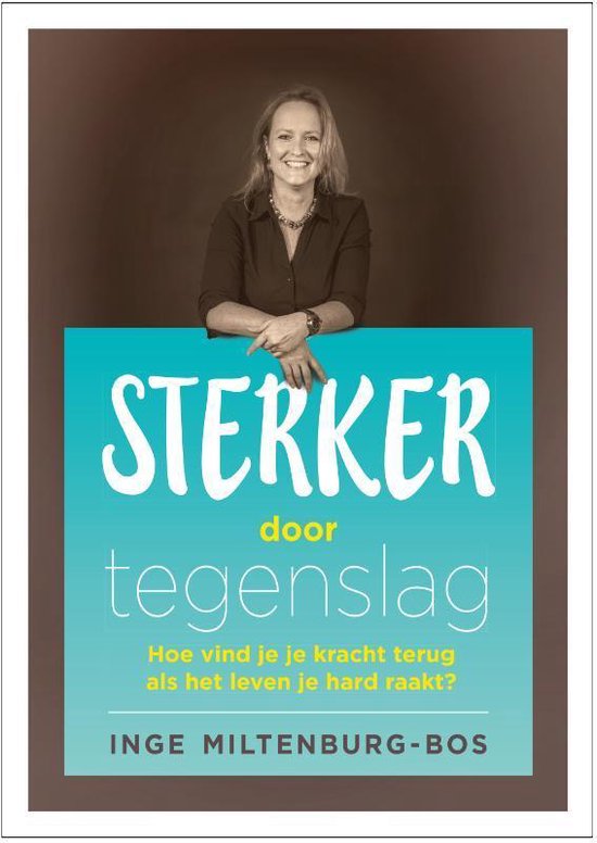 Boekcover 'Sterker door tegenslag' met een lachende vrouw en de tekst: 'Sterker door tegenslag. Hoe vind je je kracht terug als het leven je hard raakt? Inge Miltenburg-Bos.'