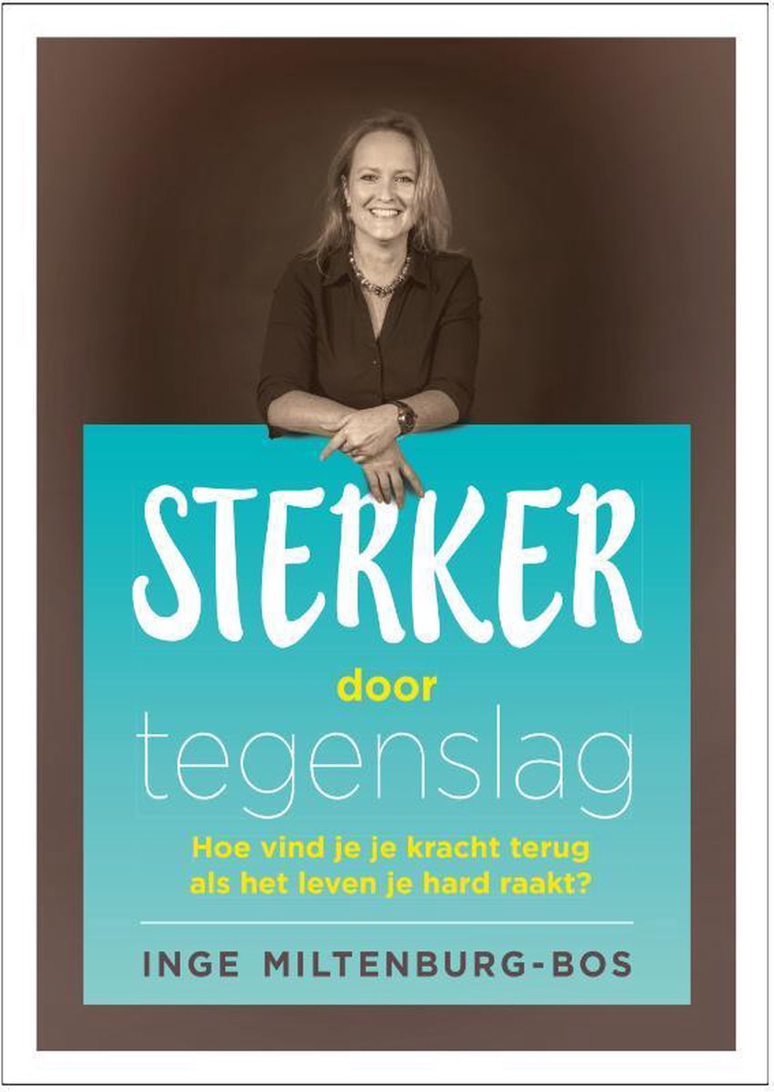 Boekcover 'Sterker door tegenslag' met een lachende vrouw en de tekst: 'Sterker door tegenslag. Hoe vind je je kracht terug als het leven je hard raakt? Inge Miltenburg-Bos.'
