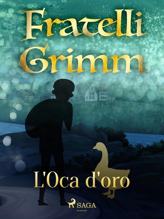 Le più belle fiabe dei fratelli Grimm 8 L'oca d'oro (ebook), Brothers Grimm Le più belle fiabe dei fratelli Grimm 8 L'oca d'oro (ebook), Brothers Grimm