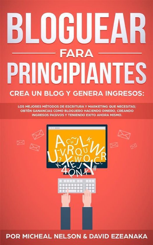 Bloguear Para Principiantes, Crea un Blog y Genera Ingresos - cover