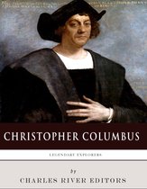 Legendary Explorers: The Life and Legacy of Christopher Columbus