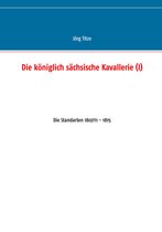 Beiträge zur sächsischen Militärgeschichte zwischen 1793 und 1815 39 - Die königlich sächsische Kavallerie (I)