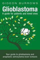 Glioblastoma - A guide for patients and loved ones