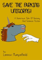Save The Farking Unicorns! A Humorous Tale Of Fantasy and Science Fiction