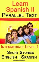 Learn Spanish II - Parallel Text - Intermediate Level 1 - Short Stories (English - Spanish)