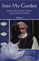 Into My Garden: Rabbi Zalman Schachter-Shalomi's Legacy of Songs and Melodies: Volume I