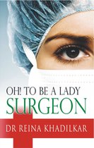Oh! To Be A Lady Surgeon