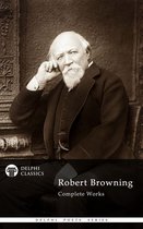 Delphi Poets Series 24 - Complete Works of Robert Browning (Delphi Classics)